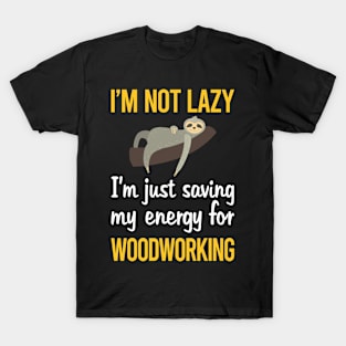 Saving Energy For Woodworking Woodworker T-Shirt